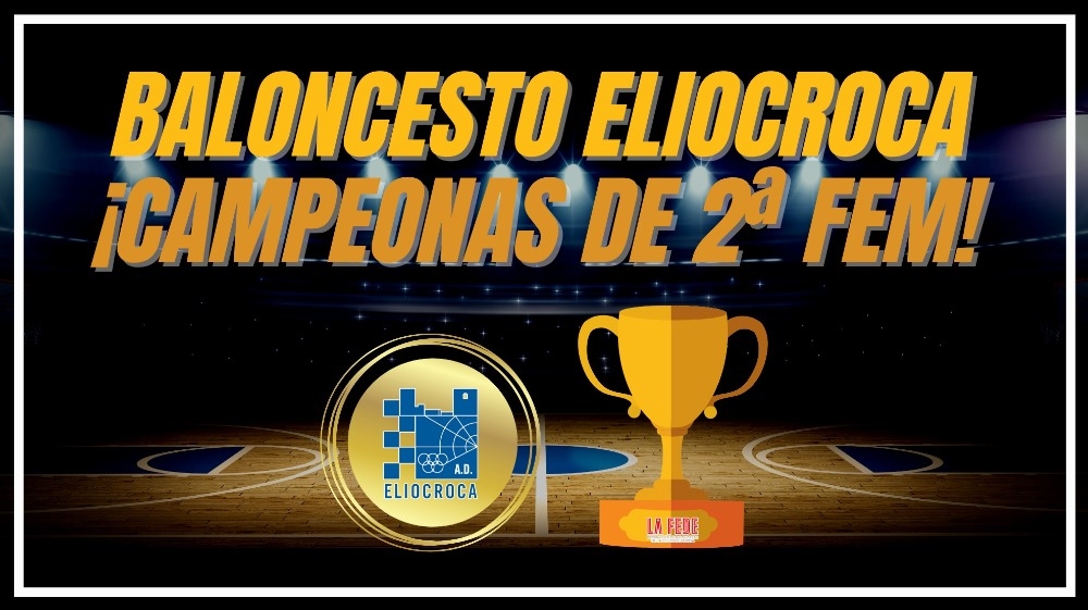 Baloncesto Eliocroca cierra la temporada con título y ascenso a Nacional Femenina