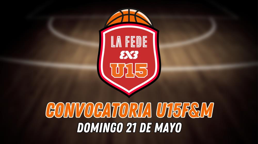 ACTUALIZACIÓN: Convocatoria Selección U15F y U15M 3x3 (21 de mayo de 2023)