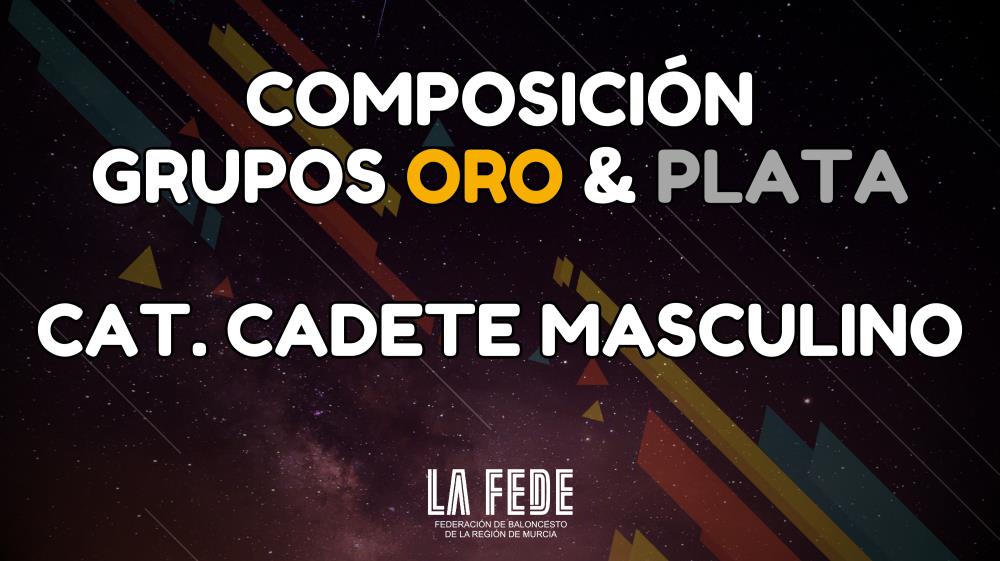 Composición Grupos Oro y Plata: Cadete Masculino